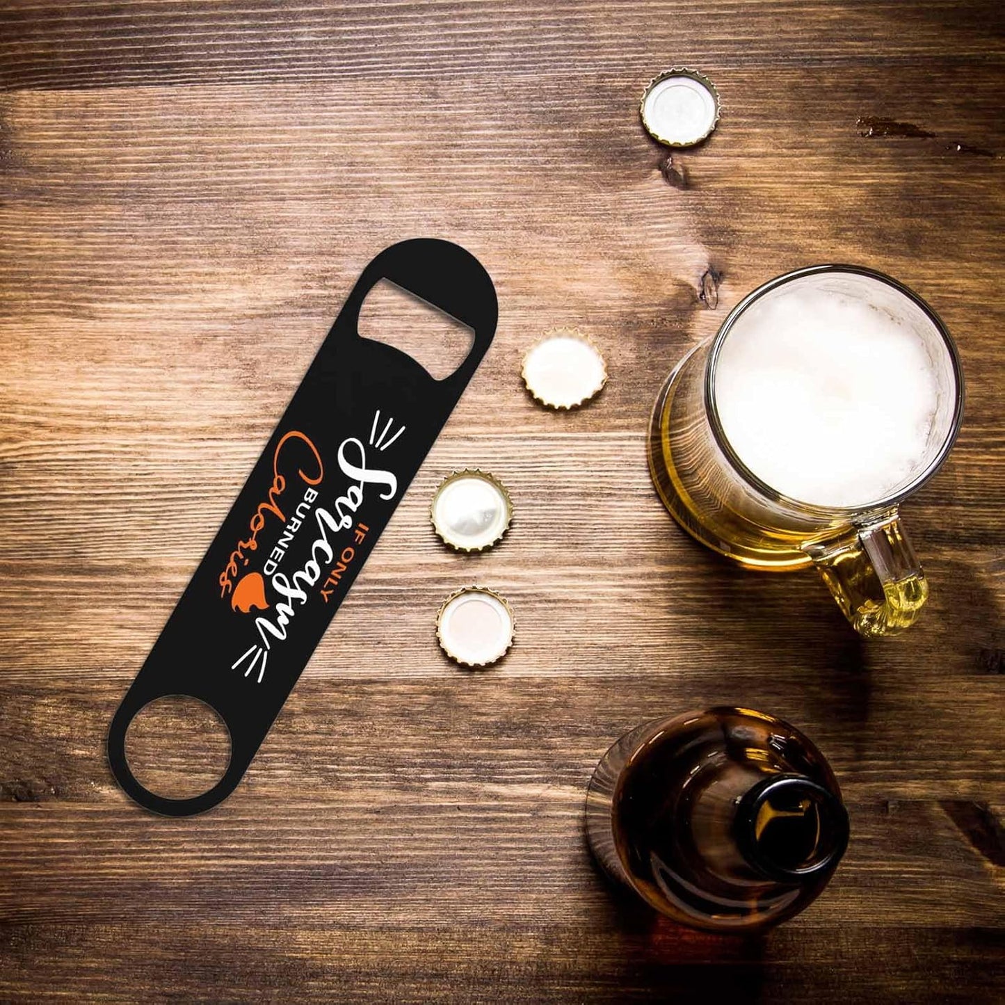 Funny Quote Stainless Steel Bottle Opener If Only Sarcasm Burned Calories Flat Beer Bottle Opener Keychain for Home Kitchen Bar Restaurant Party Birthday Gift